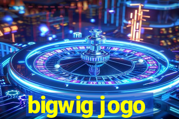 bigwig jogo